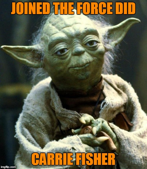 JOINED THE FORCE DID CARRIE FISHER | made w/ Imgflip meme maker