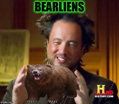 Ancient Aliens Meme | BEARLIENS | image tagged in memes,ancient aliens | made w/ Imgflip meme maker