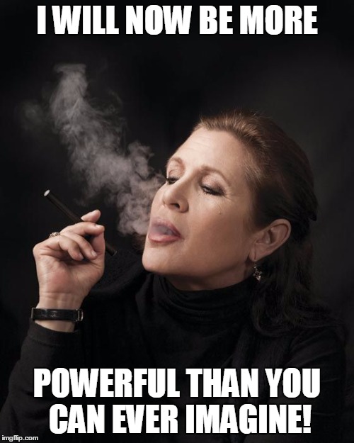 I WILL NOW BE MORE; POWERFUL THAN YOU CAN EVER IMAGINE! | image tagged in carrie fisher | made w/ Imgflip meme maker