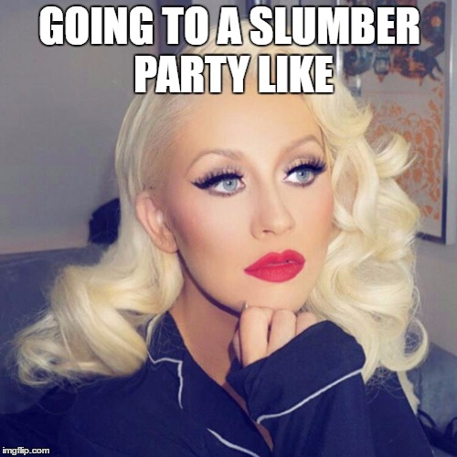  GOING TO A SLUMBER PARTY LIKE | made w/ Imgflip meme maker