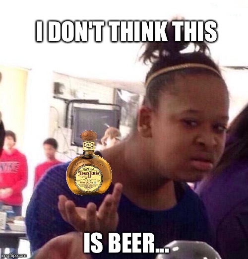 Black Girl Wat Meme | I DON'T THINK THIS IS BEER... | image tagged in memes,black girl wat | made w/ Imgflip meme maker