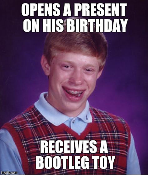 China Toy Problems | OPENS A PRESENT ON HIS BIRTHDAY; RECEIVES A BOOTLEG TOY | image tagged in memes,bad luck brian,china | made w/ Imgflip meme maker