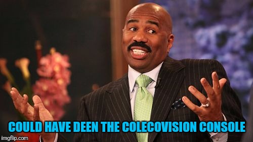 Steve Harvey Meme | COULD HAVE DEEN THE COLECOVISION CONSOLE | image tagged in memes,steve harvey | made w/ Imgflip meme maker