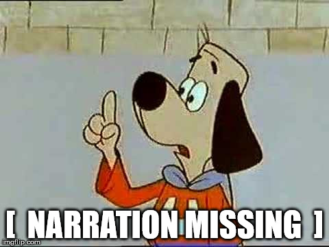Underdog | [  NARRATION MISSING  ] | image tagged in underdog,too soon | made w/ Imgflip meme maker