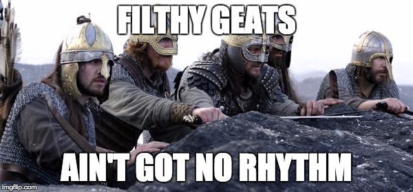 FILTHY GEATS; AIN'T GOT NO RHYTHM | image tagged in geats,george michael,pun,beowulf | made w/ Imgflip meme maker