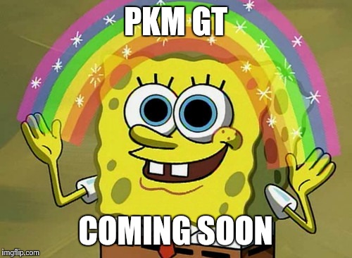 Imagination Spongebob | PKM GT; COMING SOON | image tagged in memes,imagination spongebob | made w/ Imgflip meme maker