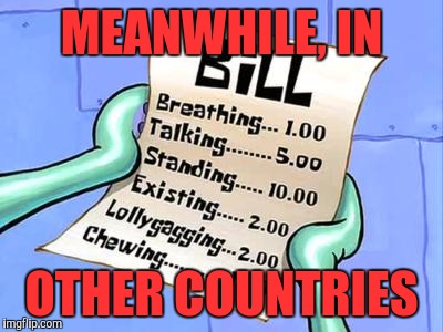 Spongebob Bill | MEANWHILE, IN; OTHER COUNTRIES | image tagged in spongebob bill | made w/ Imgflip meme maker