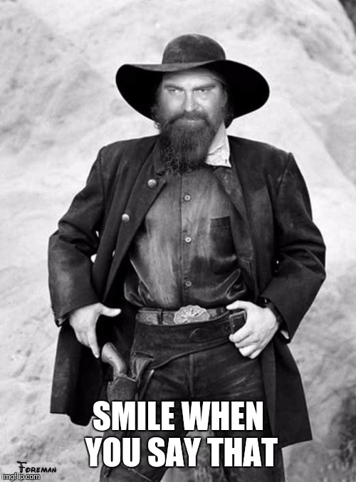 SMILE WHEN YOU SAY THAT | made w/ Imgflip meme maker