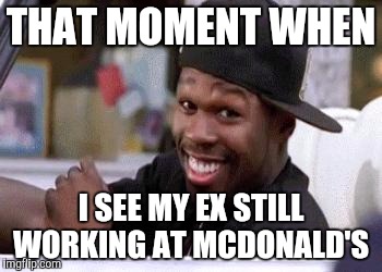 #Sitcalm | THAT MOMENT WHEN; I SEE MY EX STILL WORKING AT MCDONALD'S | image tagged in 50 cent damn homie,funny memes,memes,funny meme,50 cent | made w/ Imgflip meme maker