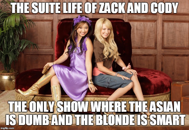THE SUITE LIFE OF ZACK AND CODY; THE ONLY SHOW WHERE THE ASIAN IS DUMB AND THE BLONDE IS SMART | image tagged in london,maddie,zack and cody,the suite life of zack and cody,memes,so true memes | made w/ Imgflip meme maker