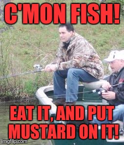 Any bites?  Nope!  How about now?! | C'MON FISH! EAT IT, AND PUT MUSTARD ON IT! | image tagged in walker fishing,memes,funny,funny memes | made w/ Imgflip meme maker