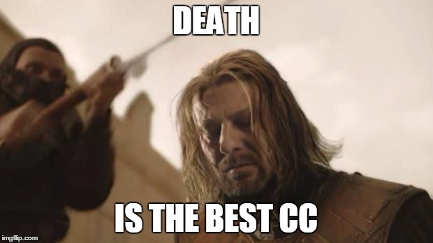 Ned Stark Death | DEATH; IS THE BEST CC | image tagged in ned stark death | made w/ Imgflip meme maker