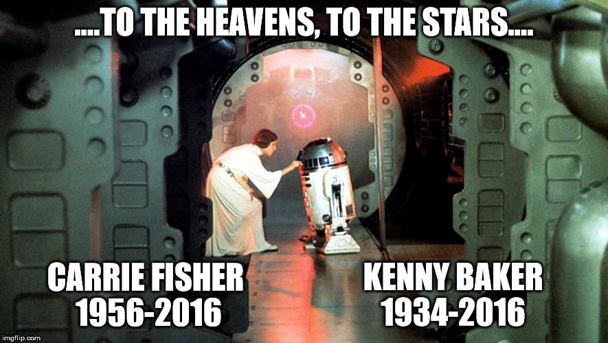 ....TO THE HEAVENS, TO THE STARS.... CARRIE FISHER 
1956-2016; KENNY BAKER   1934-2016 | image tagged in carrie fisher,star wars,kenny baker,2016,r2d2,princess leia | made w/ Imgflip meme maker