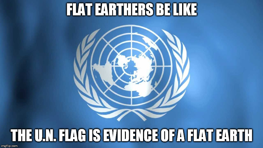 Flat Earthers Be Like... | FLAT EARTHERS BE LIKE; THE U.N. FLAG IS EVIDENCE OF A FLAT EARTH | image tagged in flat,earth,conspiracy,globe,tinfoil,meme | made w/ Imgflip meme maker