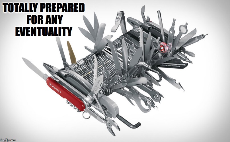 TOTALLY PREPARED FOR ANY EVENTUALITY | made w/ Imgflip meme maker
