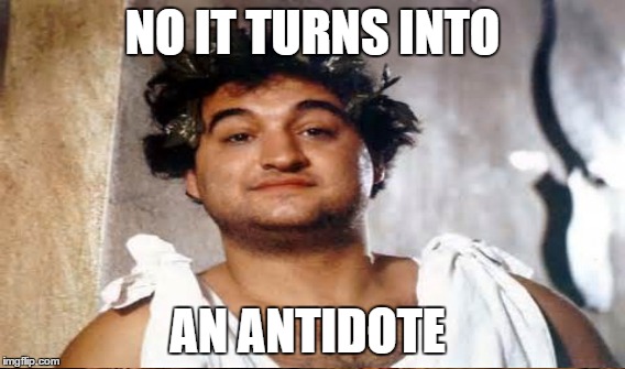 NO IT TURNS INTO AN ANTIDOTE | made w/ Imgflip meme maker