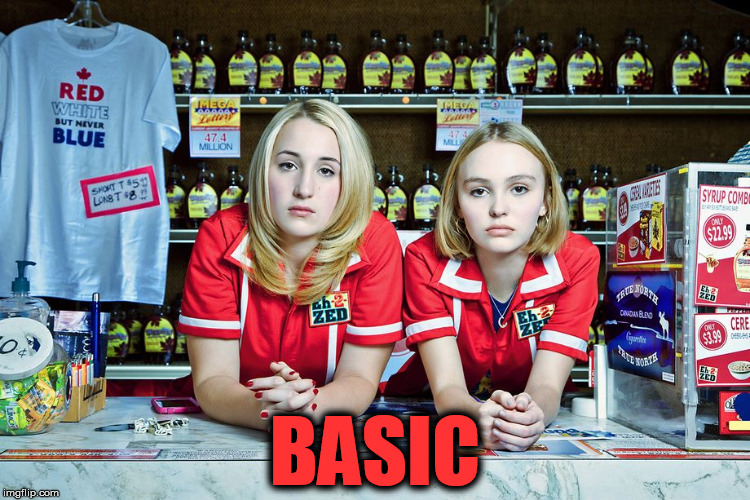 BASIC | image tagged in basic | made w/ Imgflip meme maker