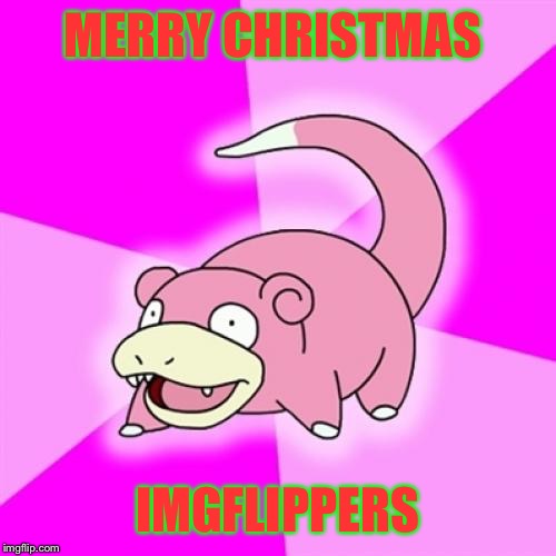 Slowpoke | MERRY CHRISTMAS; IMGFLIPPERS | image tagged in memes,slowpoke | made w/ Imgflip meme maker