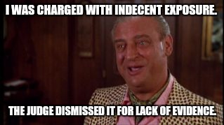 I WAS CHARGED WITH INDECENT EXPOSURE. THE JUDGE DISMISSED IT FOR LACK OF EVIDENCE. | made w/ Imgflip meme maker
