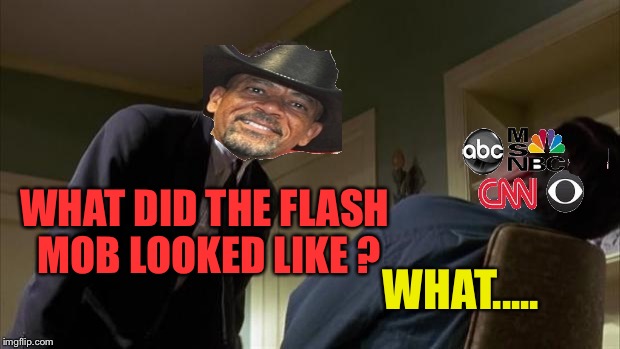 The Mall Riots Non-descript participants  | WHAT DID THE FLASH MOB LOOKED LIKE ? WHAT..... | image tagged in pulp fiction say what again,sheriff clarke,angry mob,christmas | made w/ Imgflip meme maker