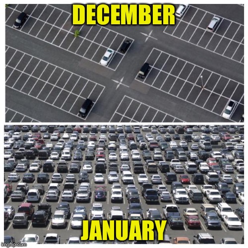 Gym Parking Lot | DECEMBER; JANUARY | image tagged in new year,resolution | made w/ Imgflip meme maker