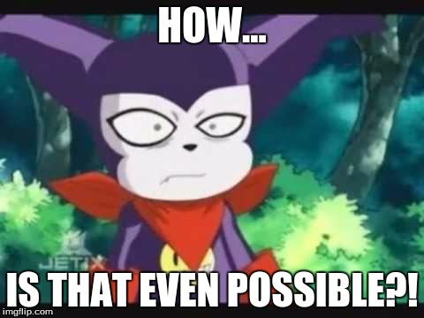 HOW... IS THAT EVEN POSSIBLE?! | made w/ Imgflip meme maker