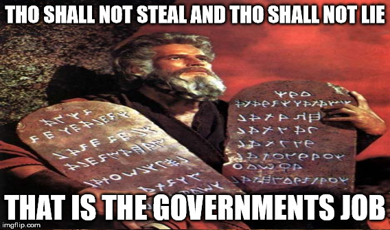 THO SHALL NOT STEAL AND THO SHALL NOT LIE THAT IS THE GOVERNMENTS JOB | made w/ Imgflip meme maker