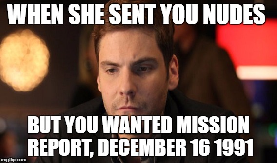 Baron Zemo's Hardships | WHEN SHE SENT YOU NUDES; BUT YOU WANTED MISSION REPORT, DECEMBER 16 1991 | image tagged in marvel,baron zemo,villain,captain america,civil war | made w/ Imgflip meme maker