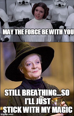 MAY THE FORCE BE WITH YOU; STILL BREATHING...SO I'LL JUST STICK WITH MY MAGIC | image tagged in carrie fisher | made w/ Imgflip meme maker