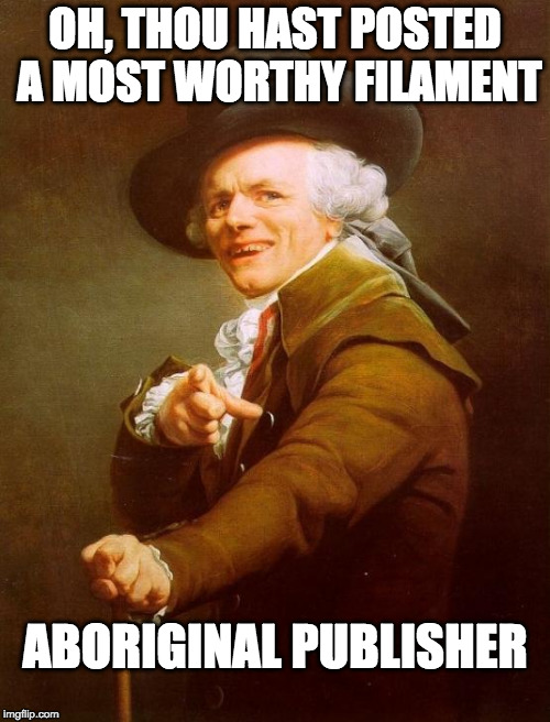 Joseph Ducreux Meme | OH, THOU HAST POSTED A MOST WORTHY FILAMENT; ABORIGINAL PUBLISHER | image tagged in memes,joseph ducreux | made w/ Imgflip meme maker