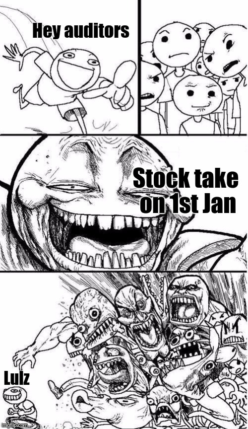  Trollbait / Nobody is Right | Hey auditors; Stock take on 1st Jan; Lulz | image tagged in trollbait / nobody is right | made w/ Imgflip meme maker