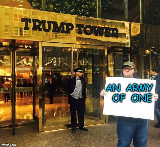 Michael Moore | AN  ARMY  OF  ONE | image tagged in michael moore | made w/ Imgflip meme maker