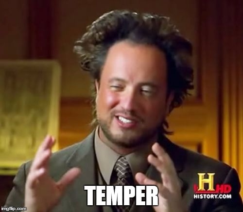 When trolls bait you and you bite... | TEMPER | image tagged in memes,ancient aliens | made w/ Imgflip meme maker