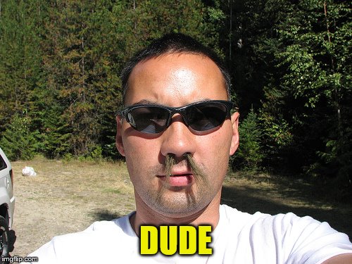 DUDE | made w/ Imgflip meme maker