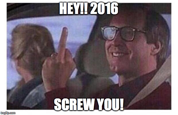 Christmas Vacation | HEY!! 2016; SCREW YOU! | image tagged in christmas vacation | made w/ Imgflip meme maker