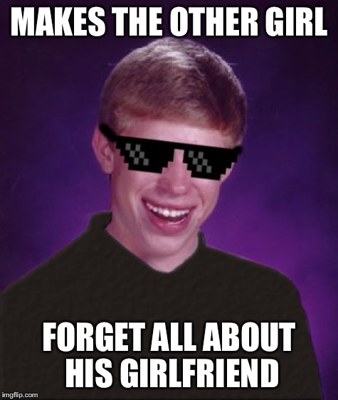 MAKES THE OTHER GIRL FORGET ALL ABOUT HIS GIRLFRIEND | made w/ Imgflip meme maker