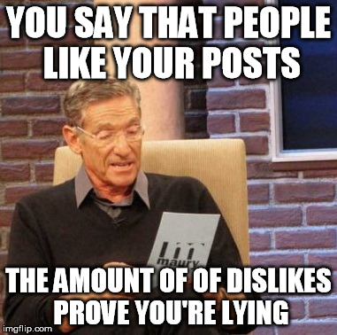Maury Lie Detector Meme | YOU SAY THAT PEOPLE LIKE YOUR POSTS; THE AMOUNT OF OF DISLIKES PROVE YOU'RE LYING | image tagged in memes,maury lie detector | made w/ Imgflip meme maker