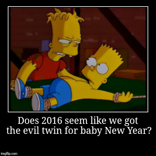 Let's All Hope That We Get Lisa Simpson For Baby New Year 2017 | image tagged in funny,demotivationals,bart simpson,evil twin,new year 2016 | made w/ Imgflip demotivational maker