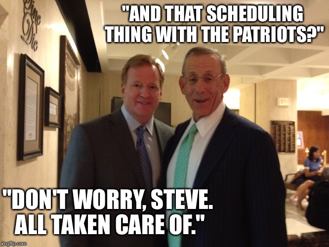"AND THAT SCHEDULING THING WITH THE PATRIOTS?"; "DON'T WORRY, STEVE. ALL TAKEN CARE OF." | made w/ Imgflip meme maker