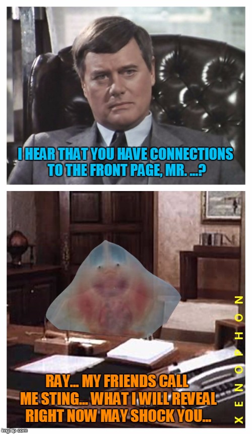 J.R. meets StingRay | I HEAR THAT YOU HAVE CONNECTIONS TO THE FRONT PAGE, MR. ...? RAY... MY FRIENDS CALL ME STING... WHAT I WILL REVEAL RIGHT NOW MAY SHOCK YOU... | image tagged in jr meets raysting,memes,keys to the front page,raydog meme battle,hard work is the key | made w/ Imgflip meme maker