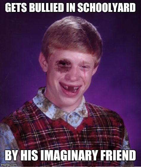 GETS BULLIED IN SCHOOLYARD BY HIS IMAGINARY FRIEND | made w/ Imgflip meme maker