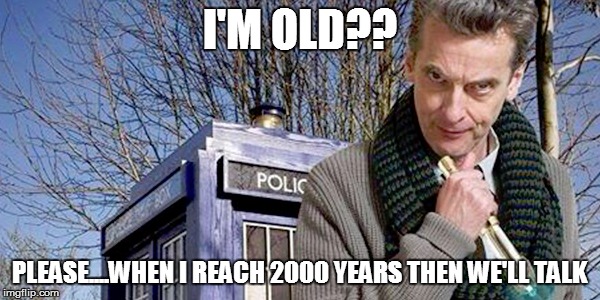 I'M OLD?? PLEASE....WHEN I REACH 2000 YEARS THEN WE'LL TALK | made w/ Imgflip meme maker