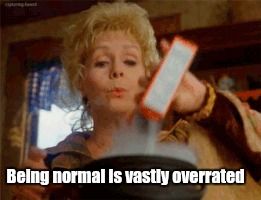 Being normal is vastly overrated | image tagged in debbie reynolds | made w/ Imgflip meme maker