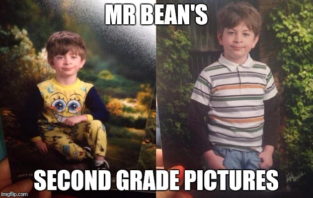Straight Face Kid | MR BEAN'S; SECOND GRADE PICTURES | image tagged in straight face kid | made w/ Imgflip meme maker