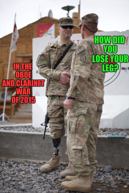 IN THE OBOE AND CLARINET WAR OF 2015 HOW DID YOU LOSE YOUR LEG? | made w/ Imgflip meme maker