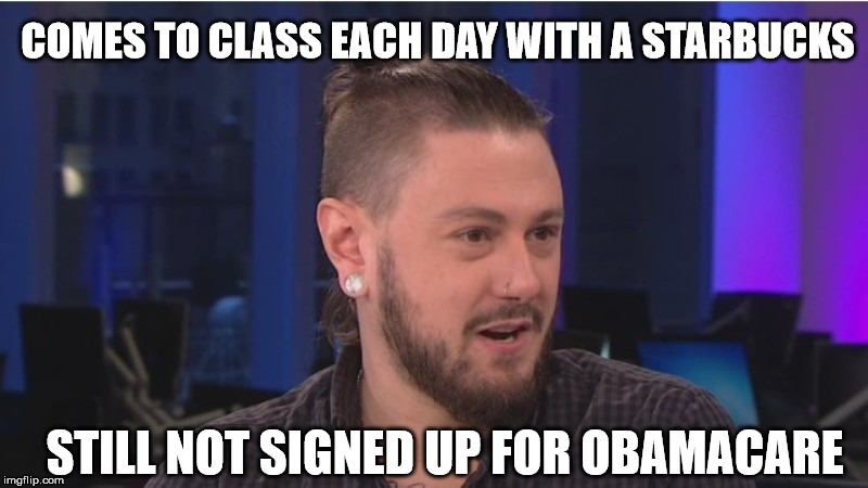 COMES TO CLASS EACH DAY WITH A STARBUCKS; STILL NOT SIGNED UP FOR OBAMACARE | image tagged in snowflake,obamacare,trump 2016,rutgers | made w/ Imgflip meme maker
