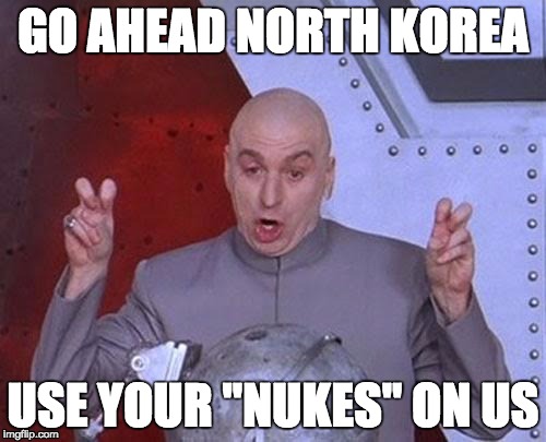 Dr Evil Laser | GO AHEAD NORTH KOREA; USE YOUR "NUKES" ON US | image tagged in memes,dr evil laser,north korea,nukes,so-called,dr evil quotations | made w/ Imgflip meme maker
