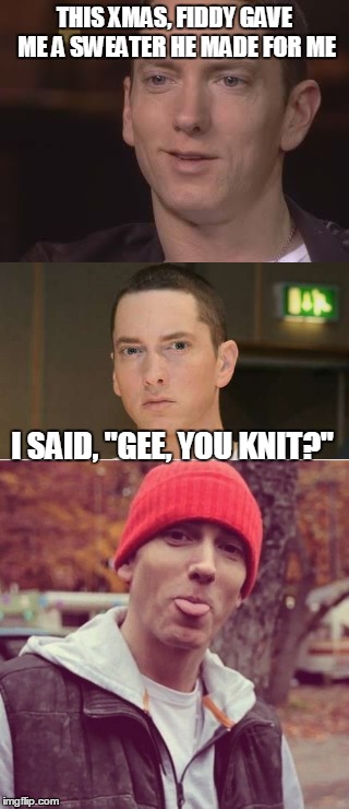 THIS XMAS, FIDDY GAVE ME A SWEATER HE MADE FOR ME I SAID, "GEE, YOU KNIT?" | made w/ Imgflip meme maker