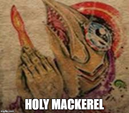 HOLY MACKEREL | made w/ Imgflip meme maker