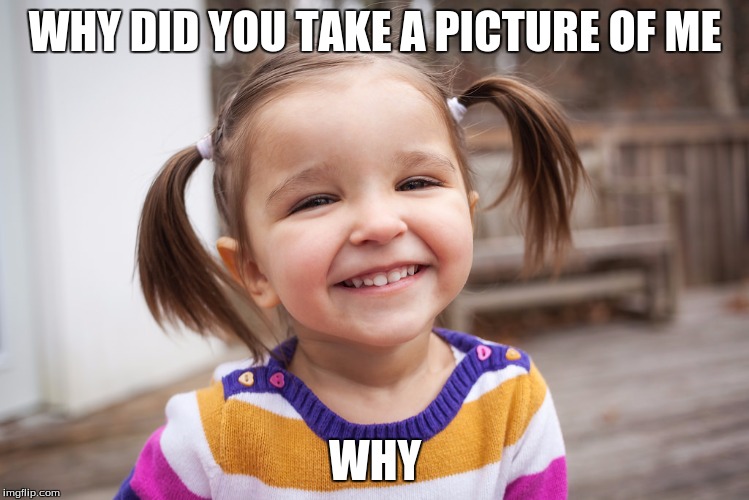 WHY DID YOU TAKE A PICTURE OF ME; WHY | made w/ Imgflip meme maker